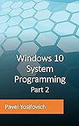 Windows 10 System Programming, Part 2