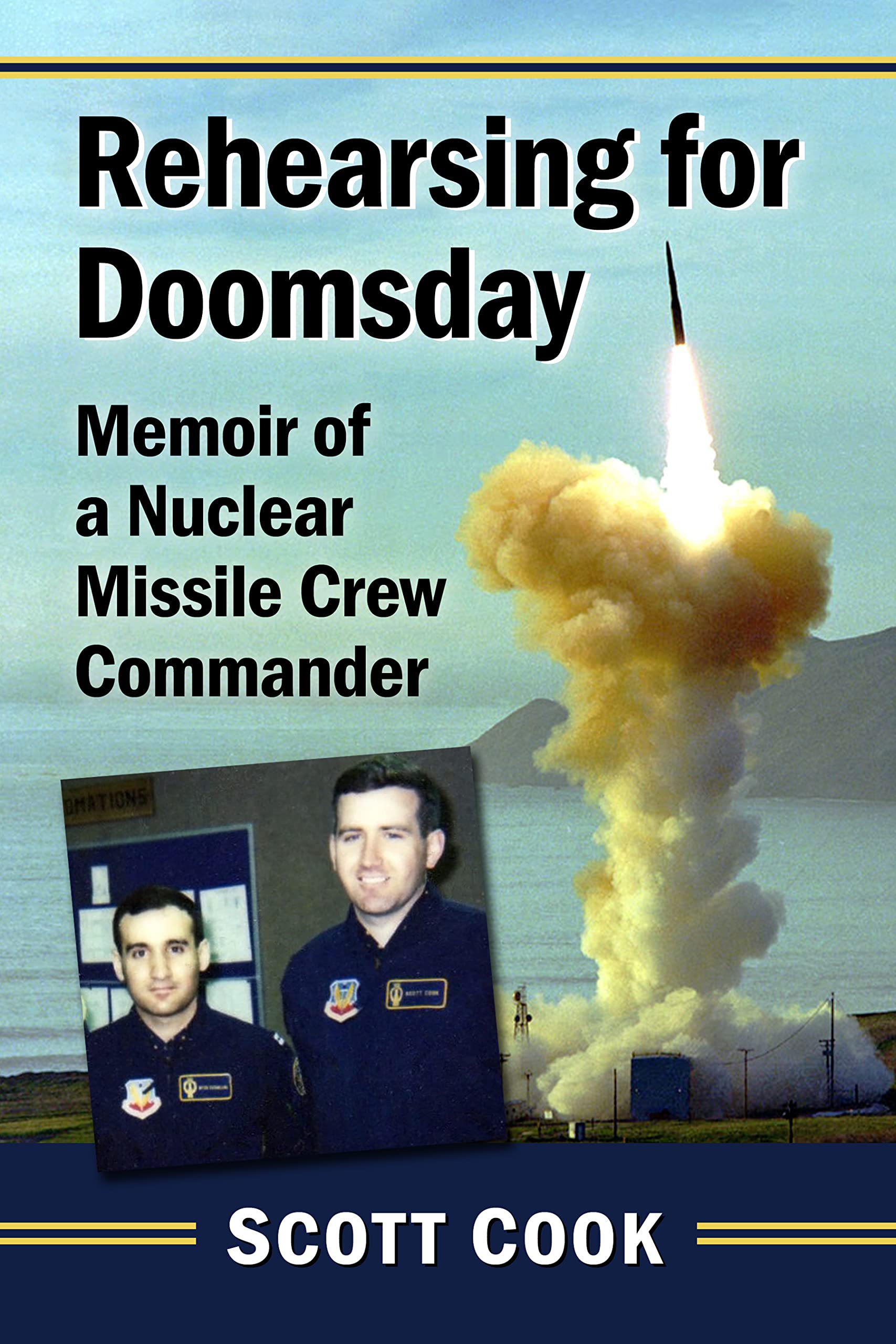 Rehearsing for Doomsday: Memoir of a Nuclear Missile Crew Commander (Kindle Edition)