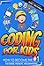 CODING FOR KIDS: How to Become The #1 Programmer among Your Friends by Creating Fun Games, Projects, and Animations with Scratch's Complete Guide + Tips & Tricks