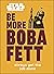 Star Wars Be More Boba Fett by Joseph Jay Franco Star Wars Be More Boba Fett by Joseph Jay Franco