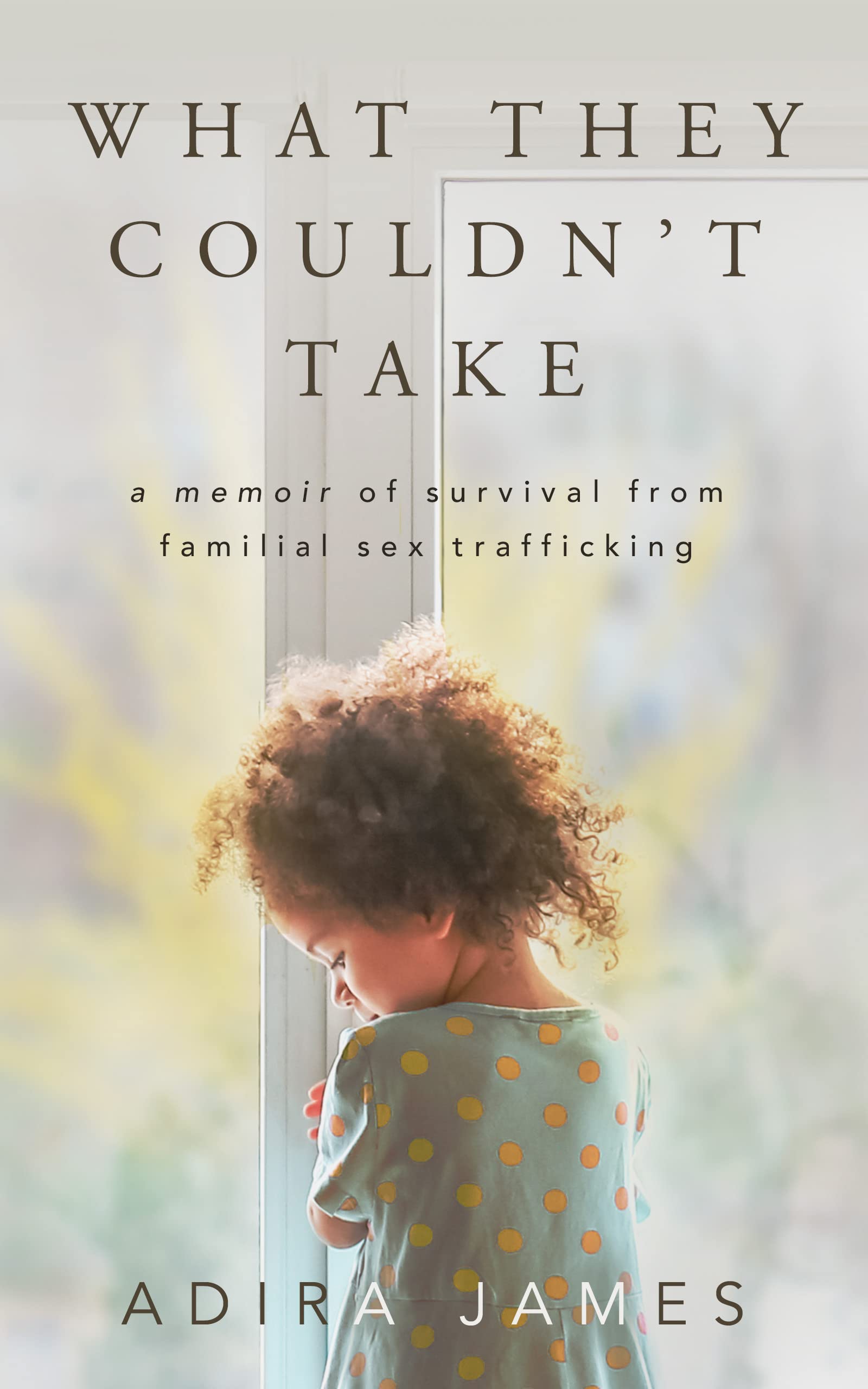 What They Couldn't Take: A Memoir of Survival From Familial Sex Trafficking (Kindle Edition)