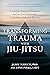 Transforming Trauma with Jiu-Jitsu: A Guide for Survivors, Therapists, and Jiu-Jitsu Practitioners to Facilitate Embodied Recovery