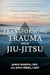 Book cover for Transforming Trauma with Jiu-Jitsu: A Guide for Survivors, Therapists, and Jiu-Jitsu Practitioners to Facilitate Embodied Recovery