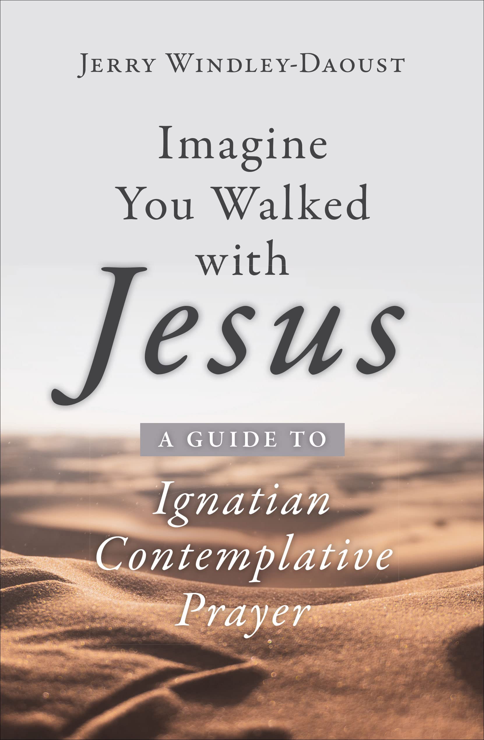 Imagine You Walked with Jesus: A Guide to Ignatian Contemplative Prayer (Kindle Edition)