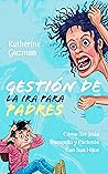 Gestión De La Ira Para Padres: Cómo Ser Más Tranquilo y Paciente Con Sus Hijos (Spanish Edition)
