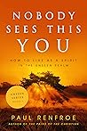 Nobody Sees This YOU: How to Live as a Spirit in the Unseen Realm (The Unseen Series Book 1)