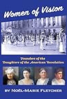 Women of Vision: Founders of the Daughters of the American Revolution Women of Vision: Founders of the Daughters of the American Revolution