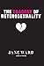The Tragedy of Heterosexuality (Sexual Cultures, 56)