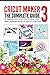 Cricut Maker 3: The Complet...