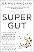 Super Gut: A Four-Week Plan to Reprogram Your Microbiome, Restore Health and Lose Weight
