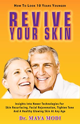 Revive your skin: Insight Into Newer Technologies For Skin Resurfacing, Facial Rejuvenation, Tighten, Tone And A Healthy Glowing Skin At Any Age (Facial fitness Book 2)