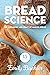 Bread Science: The Chemistry and Craft of Making Bread
