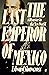 The Last Emperor of Mexico by Edward Shawcross
