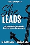 She Leads: The Women's Guide to a Career in Educational Leadership She Leads: The Women's Guide to a Career in Educational Leadership