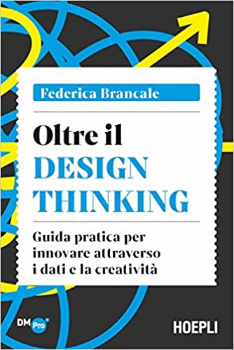 Oltre il Design Thinking. Guida pratica per innovare attraverso i dati e la creatività (Paperback)