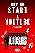 How to Start a YouTube Channel: A Beginner's Guide on How to Create & Grow a YouTube Channel from Zero Subscribers