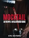 Mocktails: 50 Recipes. An Illustrated Guide. Volume II (Cocktail Basics) Mocktails: 50 Recipes. An Illustrated Guide. Volume II (Cocktail Basics)