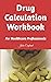 Drug Calculation Workbook: For Healthcare Professionals (Perioperative Guides)