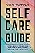 Your Essential Self Care Guide: Learn How To Take Care of Yourself Better... With 50+ Tips & Activities, Self-Love Rules From the Big O, Action Plan, And Much More...