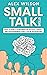 Small Talk Skills: How To Start a Conversation Without Anxiety and Awkwardness Even If You’re an Introvert