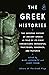 The Greek Histories: The Sweeping History of Ancient Greece as Told by Its First Chroniclers: Herodotus, Thucydides, Xenophon, and Plutarch