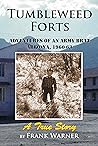 Tumbleweed Forts: Adventures of an Army Brat, Arizona 1960-63 Tumbleweed Forts: Adventures of an Army Brat, Arizona 1960-63