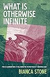 Book cover for What Is Otherwise Infinite: Poems