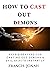 How To Cast Out Demons by Francis Jonah