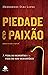 Piedade e Paixão by Hernades Dias Lopes