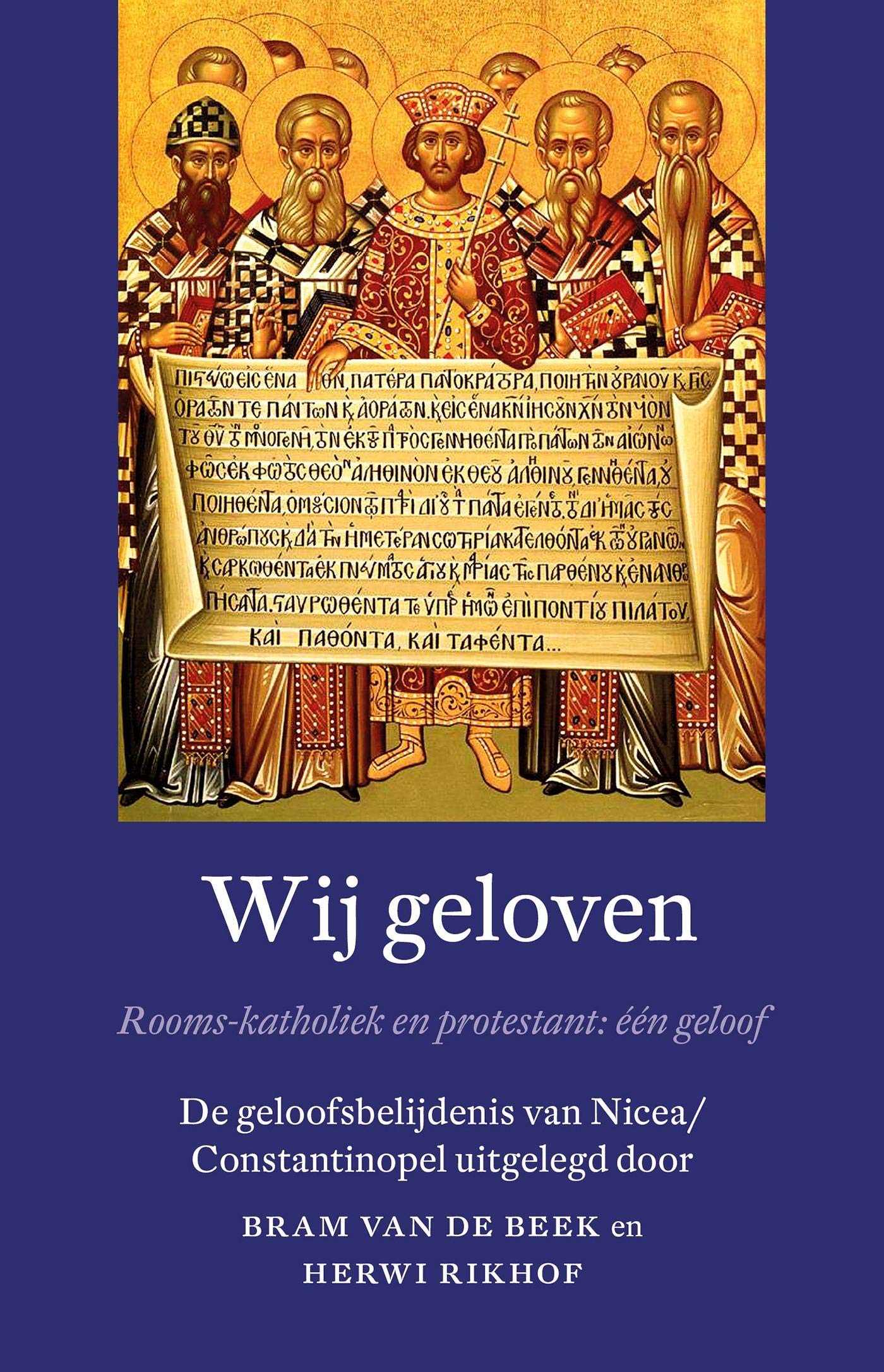 Wij geloven: Rooms-katholiek en protestant: één geloof De geloofsbelijdenis van Nicea/Constantinopel uitgelegd door Bram van de Beek en Herwi Rikhof (Dutch Edition)