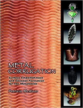 Metal Corrugation: Surface Embellishment and Element Formation for the Metalsmith