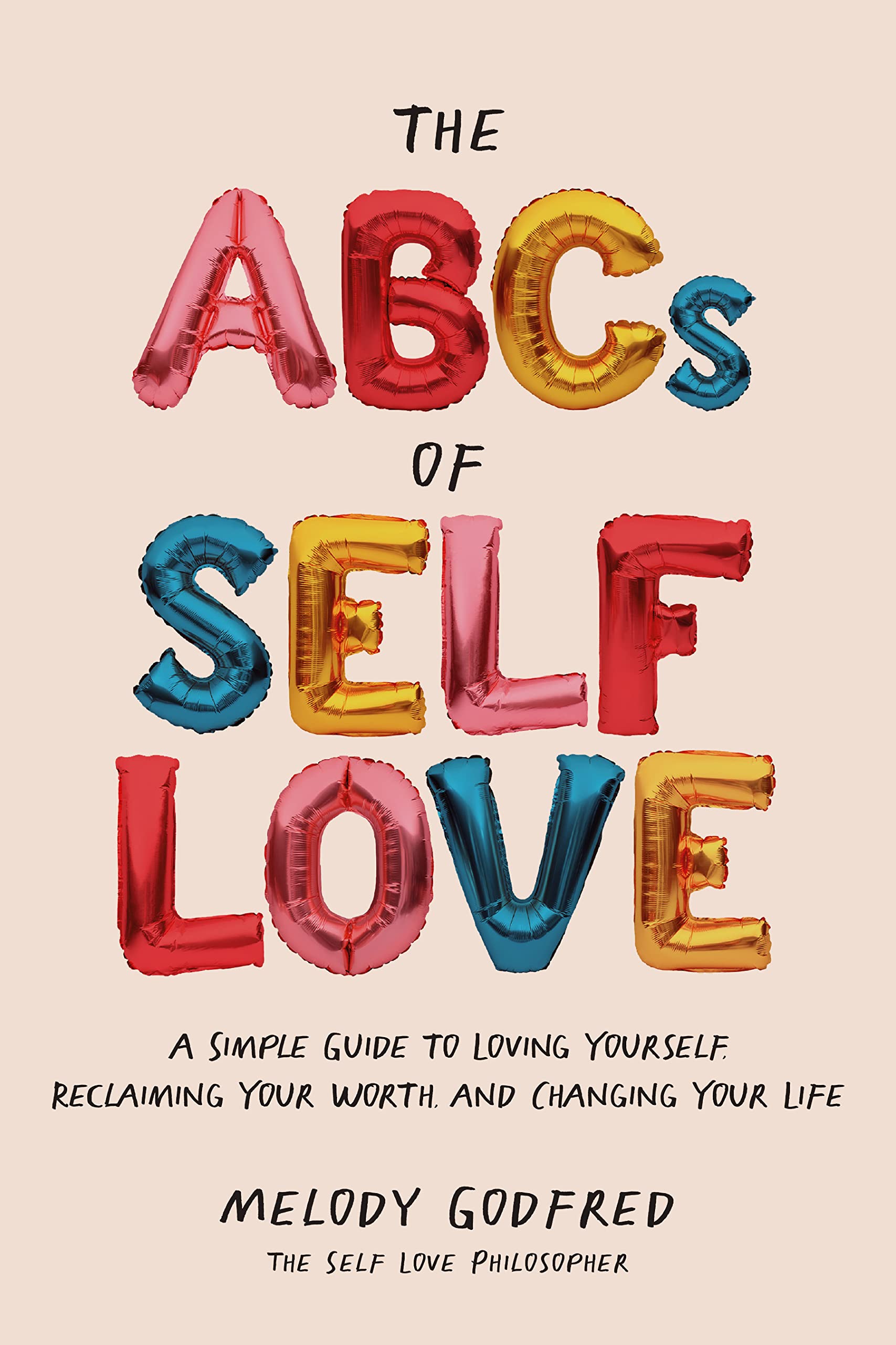 The ABCs of Self Love: A Simple Guide to Loving Yourself, Reclaiming Your Worth, and Changing Your Life (Kindle Edition)