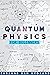 Quantum Physics for Beginners: An Easy and Complete Physics Book of Its Most Important Theories. Discover the Secrets of Quantum Mechanics from String Theory to Quantum Computing
