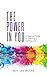 The Power In You: A Practical Guide to Creating a Fulfilling Life