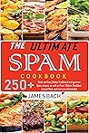 The Ultimate Spam Cookbook: 250+ Quick and Easy Dishes Traditional and gourmet Spam recipes, as well as Pizza, Sliders, Breakfast, Canned Meat, and more are all included. The Ultimate Spam Cookbook: 250+ Quick and Easy Dishes Traditional and gourmet Spam recipes, as well as Pizza, Sliders, Breakfast, Canned Meat, and more are all included.