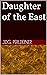 Daughter of the East by J.D.G. Perldeiner