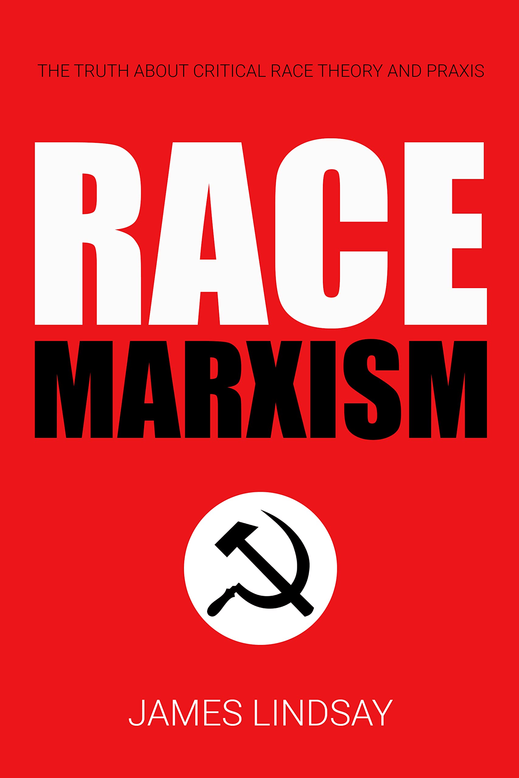 Race Marxism: The Truth About Critical Race Theory and Praxis (Kindle Edition)
