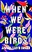 When We Were Birds by Ayanna Lloyd Banwo