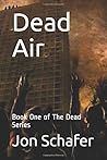 Dead Air: Book One of The Dead Series Dead Air: Book One of The Dead Series