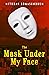 The Mask Under My Face