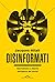 Disinformati. Giornalismo e libertà nell'epoca dei social