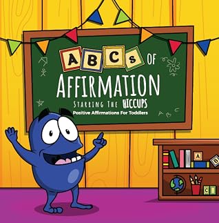 ABCs of Affirmation Starring The Hiccups: Positive Affirmations For Toddlers