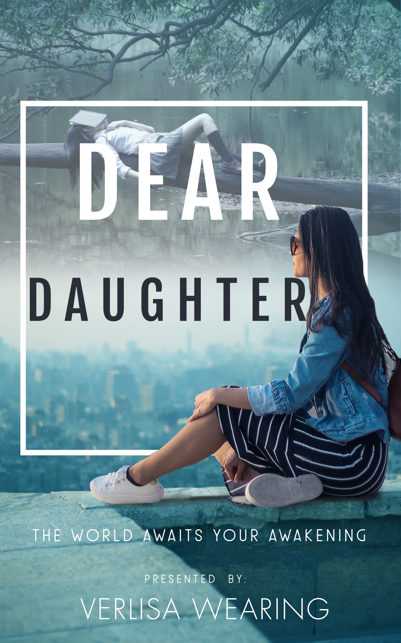 DEAR DAUGHTER: THE WORLD AWAITS YOUR AWAKENING (Kindle Edition)