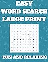 Easy Word Search Large Print: Easy Word Search for Dementia - A Fun and Relaxing word search puzzle for Seniors, the Elderly and Adults Easy Word Search Large Print: Easy Word Search for Dementia - A Fun and Relaxing word search puzzle for Seniors, the Elderly and Adults