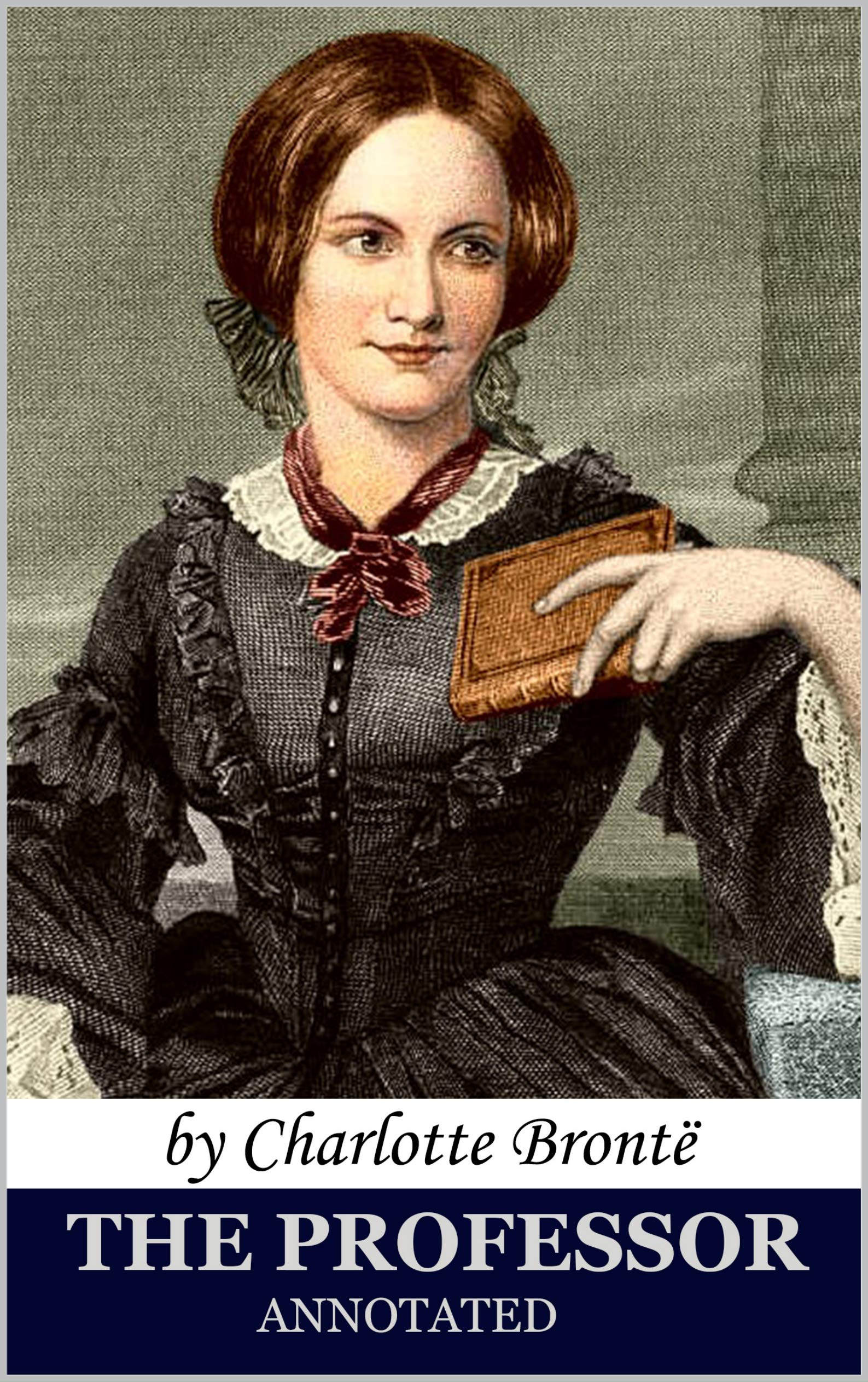 The Professor (annotated): by Charlotte Brontë