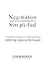 Negotiation Simplified: A Framework and Process for Understanding and Improving Negotiating Results