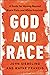 God and Race: A Guide for Moving Beyond Black Fists and White Knuckles – How the Church Can Lead on Racial Reconciliation, Foster Unity, and Heal Divided Communities