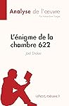 L'énigme de la chambre 622 de Joël Dicker (Analyse de l'œuvre): Résumé complet et analyse détaillée de l'oeuvre (Fiche de lecture) (French Edition)