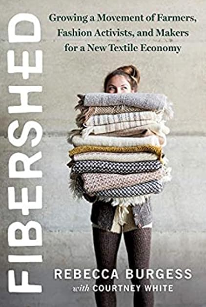 Fibershed: Growing a Movement of Farmers, Fashion Activists, and Makers for a New Textile Economy