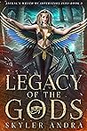 Legacy of the Gods by Skyler Andra